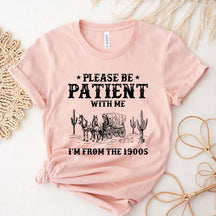 Please Be Patient With Me I'm From The 1900s Western T-Shirt