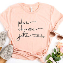 Plie Chasse Jete All Day Dancer T-Shirt