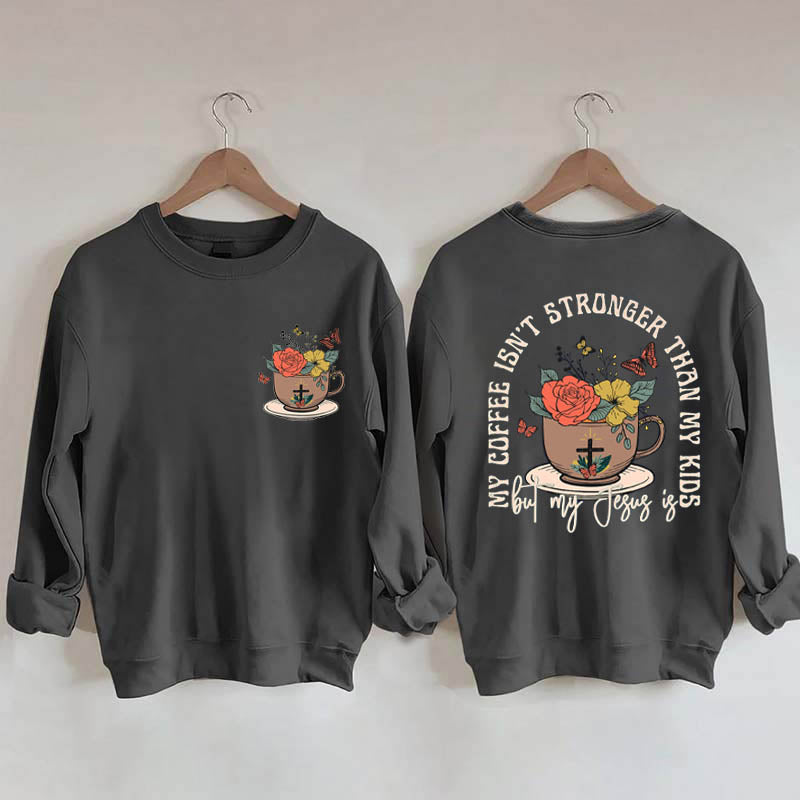 My Coffee isn't Stronger than My Kids Sweatshirt