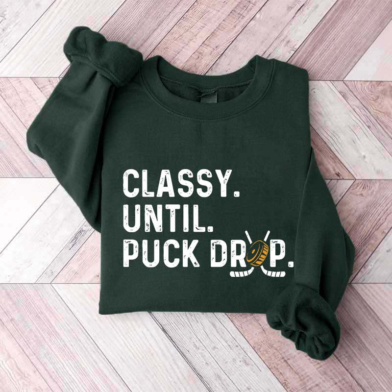 Hockey Game Day Classy Until Puck Drop Sweatshirt