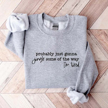 Funny Christmas Probably Just Gonna Jingle Tired Sweatshirt