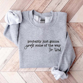 Funny Christmas Probably Just Gonna Jingle Tired Sweatshirt