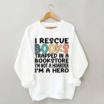 Cute I Rescue Books Trapped In The Bookstore I'm Not A Hoarder I'm A Hero Sweatshirt