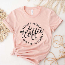 Then I Do The Things Coffee T-Shirt