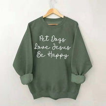 Cute Pet Dogs Love Jesus Be Happy Sweatshirt