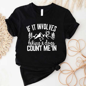 If It Involves Hiking And Dogs Count Me In T-Shirt