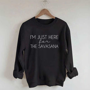 I'm Just Here For The Savasana Sweatshirt