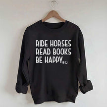 Ride Horses Read Books Be Happy Sweatshirt