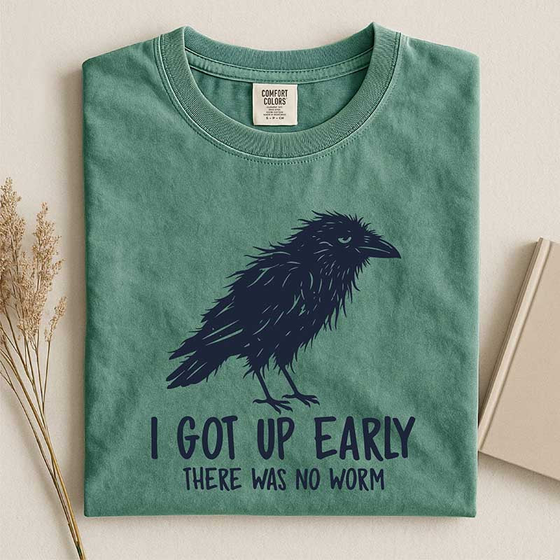 I Got Up Early There Was No Worm T-Shirt