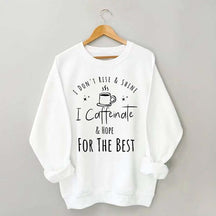 I Don't Rise & Shine I Caffeinate And Hope For The Best Cute Sweatshirt