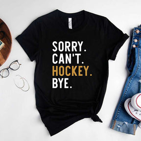 Sorry Can't Hockey Bye T-Shirt
