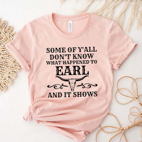 Some Of Y'All Don't Know What Happened To Earl And It Shows T-Shirt