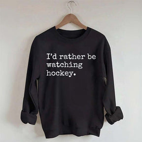 I'd Rather Be Watching Hockey Sweatshirt