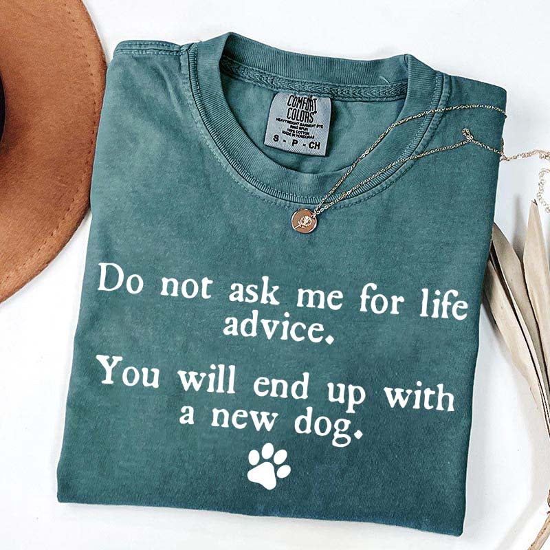 Do Not Ask Me For Life Advice Dog Lover T-Shirt