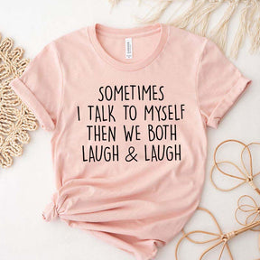 Sometimes I Talk To Myself Sarcastic T-Shirt