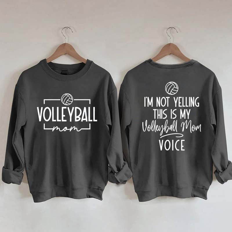 I'm Not Yelling This Is My Voice Volleyball Mom Sweatshirt