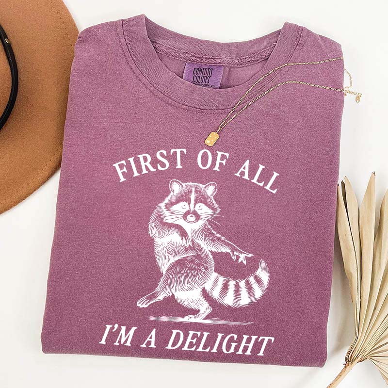 First of All I'm a Delight Raccoon Sarcastic T-Shirt