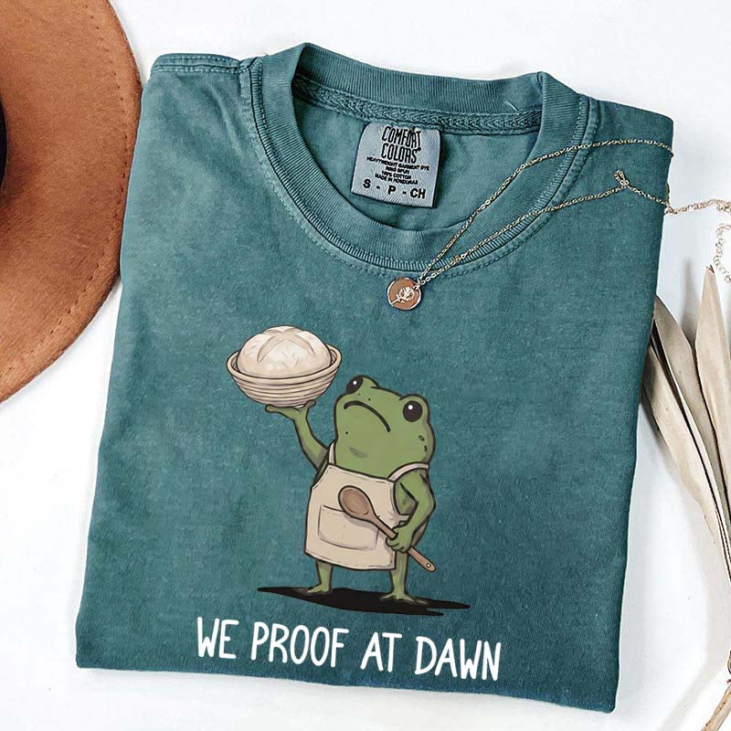 We Proof At Dawn Sourdough T-Shirt