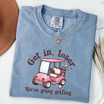 Get In Loser We're Going Golfing Ladies Golf T-Shirt