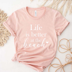Life Is Better At The Beach T-Shirt