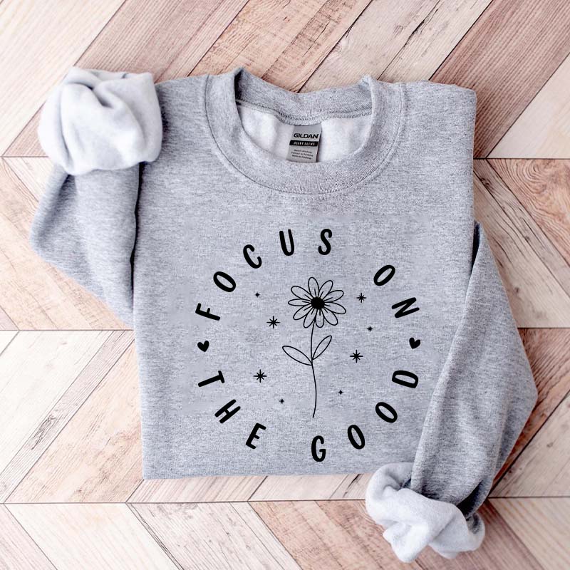 Focus On The Good Sweatshirt