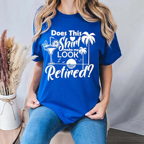 Does This Shirt Make Me Look Retired T-Shirt