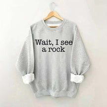 Wait I See A Rock Funny Geologist Sweatshirt