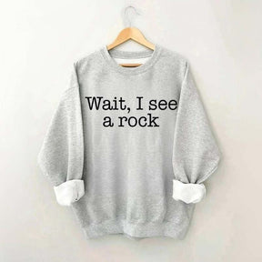 Wait I See A Rock Funny Geologist Sweatshirt