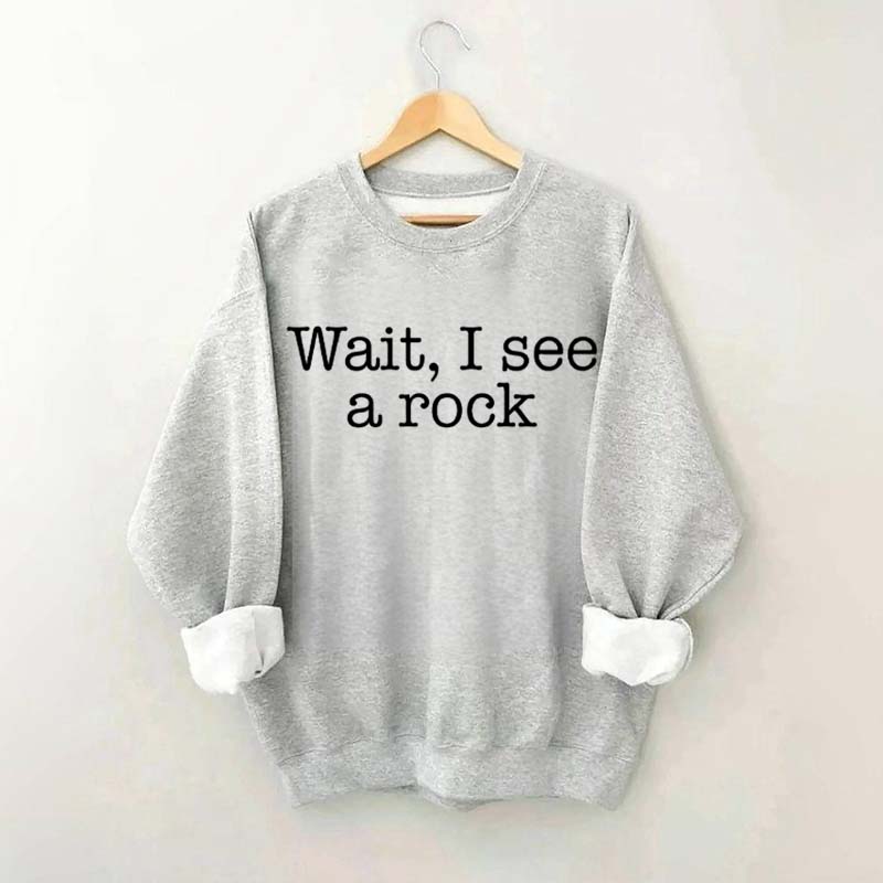 Wait I See A Rock Funny Geologist Sweatshirt