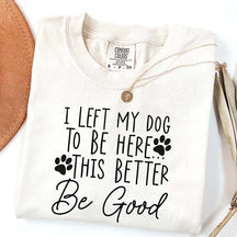I Left My Dog To Be Here Mom T-Shirt