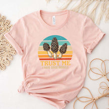 Trust Me I Have Good Morels Morel Mushroom T-Shirt