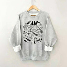Hoeing Ain't Easy Gardening Sweatshirt