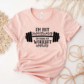 I'm Not Swearing I'm Using My Workout Words T-Shirt