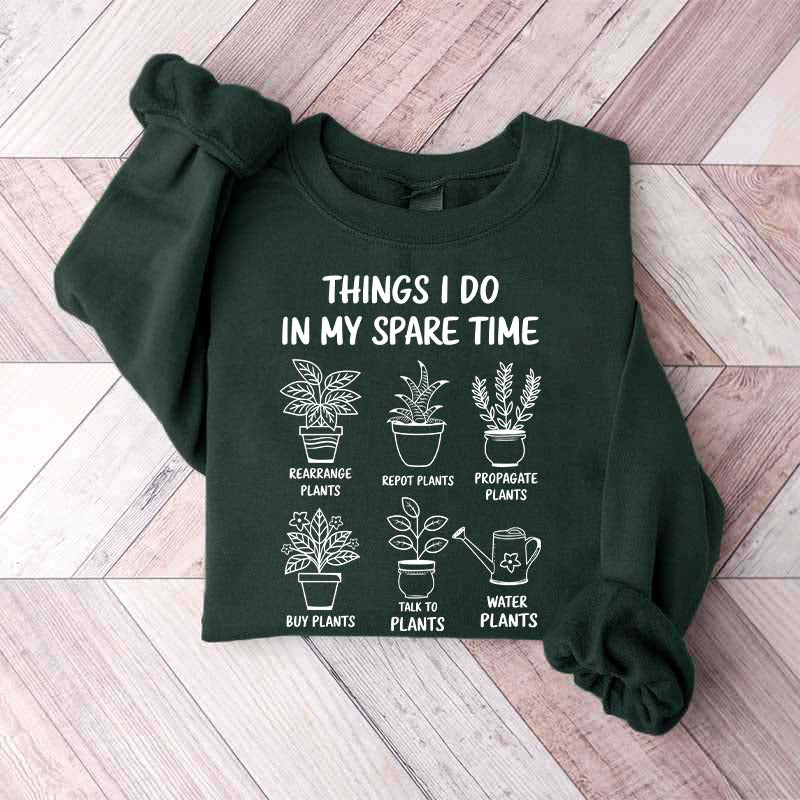 Plant Lover Things I Do In My Spare Time Sweatshirt