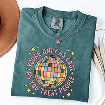 You're Only As Cool As You Treat People Affirmation T-Shirt