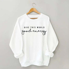 Give This World Good Energy Sweatshirt