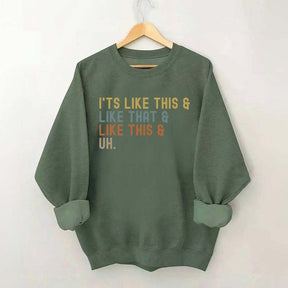 It's Like This and Like That and Like This and Uh Sweatshirt