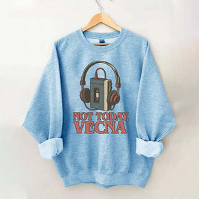 Not Today Vecna Funny Sweatshirt