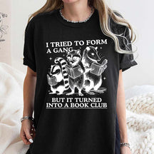 I Tried to Form A Gang But It Turned Into A Book Club T-Shirt