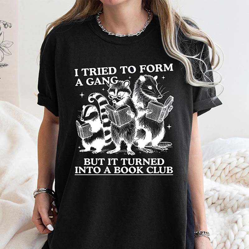 I Tried to Form A Gang But It Turned Into A Book Club T-Shirt