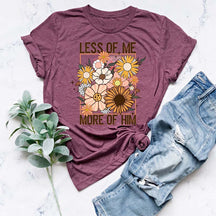 Less of Me More of Him T-Shirt