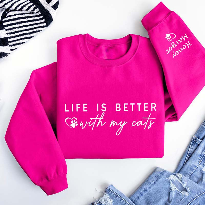 Custom Life is Better With Cats Sweatshirt