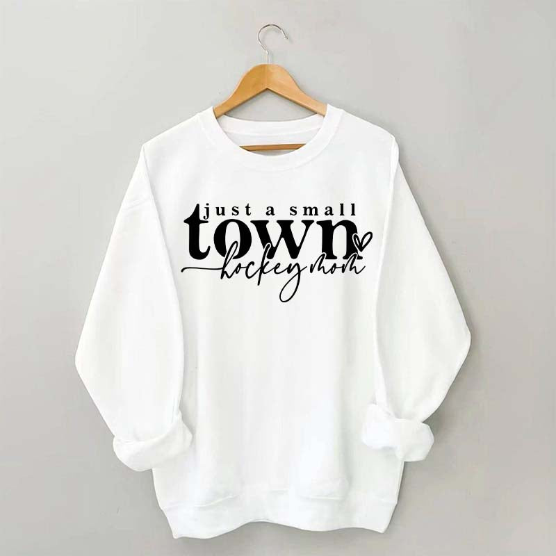 Just A Small Town Hockey Mom Sweatshirt