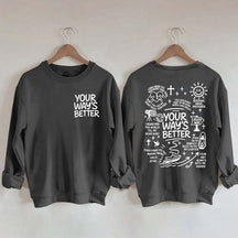Your Way Is Better Proverbs 16:9 Friends and Family Sweatshirt
