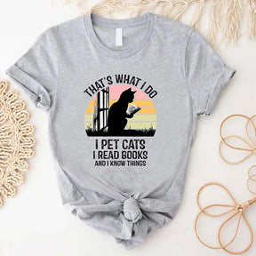 That's What I Do I Pet Cats I Read Books And I Know Things T-Shirt