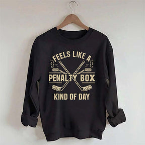 Feels Like a Penalty Box Kind of Day Hockey Sweatshirt