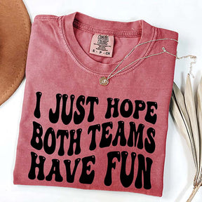I Just Hope Both Teams Have Fun T-Shirt