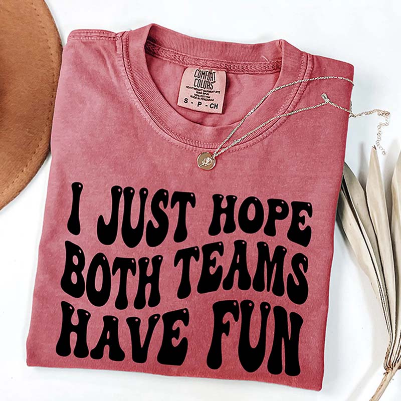 I Just Hope Both Teams Have Fun T-Shirt