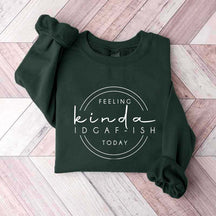 Feeling Kinda IDGAF-ish Today Sweatshirt