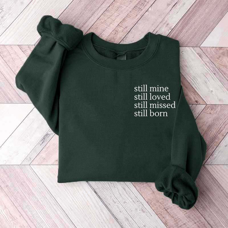 Still Mine Loved Missed Born Sweatshirt